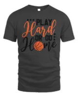 funny basketball gift play hard or go home t shirt