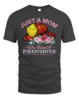 Firefighter Fireman just a mom who raised a firefighter 285 Firefighting