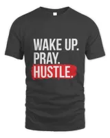 Wake Up Pray Hustle Grind T-Shirt