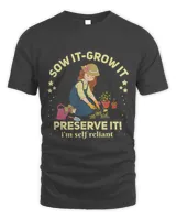 Funny Sow it Grow it Preserve it be self reliant