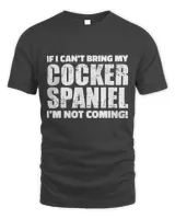 If I can't bring my Cocker Spaniel I'm not coming T-Shirt