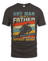 Hockey Daddy Any Man Can Be A Father Hockey Lover