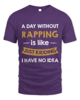 A Day Without Rapping is Like Just Kidding Rapper