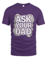 Ask Your Dad Fathers Day Family Father Daddy