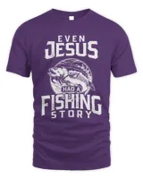 Even Jesus Had a Fishing Story, Men's Fishing T-shirt, Jesus Fishing Funny Shirt, Fisherman Gifts, Man's Dad Father Grandpa Husband Humor Hobby Shirt