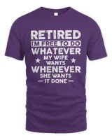 Retired I'm Free To Do Whatever My Wife Want, Men's funny retirement T-shirt, Gift for husband retired hubby, funny gift, Christmas, Birthday tee shirt