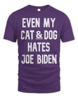 Even My Cat&dog Hates Joe Biden Love Cat&dog Anti Biden T-shirt