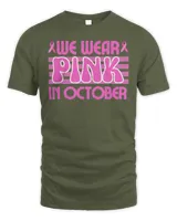 We Wear Pink In October Breast Cancer Awareness Cure Ribbon T-Shirt