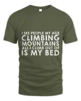 I See People My Age Climbing Mountains T-Shirt