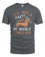 Not A Party Until My Wiener Comes Out, Funny Dachshund Shirt, Funny Mens Shirt, Dog Shirts, Dachshund Lover, Innuendo Shirts, Funny Shirts