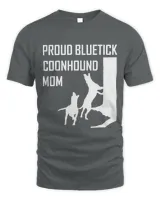Proud Bluetick Coonhound Mom Coon Hunting Gift T-shirt