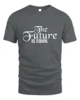 The future is equal T-Shirt