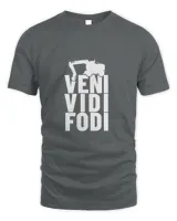 Veni Vidi Fodi  Excavator Shirt T-Shirt