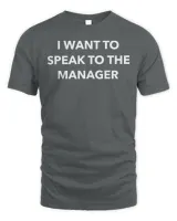 I Want To Speak To The Manager Tee Shirt