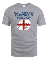 All I Want Is World Cup Glory England 2022 T Shirt