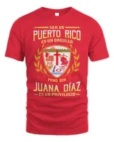 Ser De Puerto Rico Es Un Orgullo Pero Ser Juana Díaz Es Un Privilegio Shirt