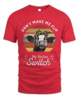 Dont Make Me Flip My Heifer Switch Cow T Shirt