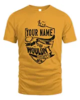 It's A Your Name Thing You Wouldn' t Understand Personalized Family Name Shirt