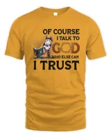 Of Course I talk To God Who Else Can I Trust Who Else Can I Trust Horse Lovers 2