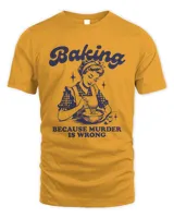 Baking Because Murder Is Wrong T-shirt, Funny Mother Sweatshirt, Baking Shirt, Cute Wife Tee, Mom Life Shirt, Mama Tee