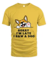 Sorry Im Late I Saw A Dog1 T-Shirt