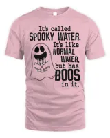 It’s Called Spooky Water It’s Like Normal Water But Has Boos T-Shirt