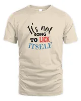 Its not going to lick itself T Shirt