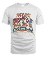 Buy Me Books And Tell Me To STFUATTDLAGG tshirt