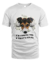 JACK RUSSEL TERRIER W TEXT IM COMING TOO AND THATS FINAL