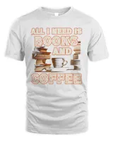 Reader All I Need Is Books And Coffee Book Lover T-Shirt