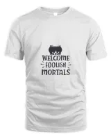 Welcome Foolish Mortals 1 t shirt hoodie sweater