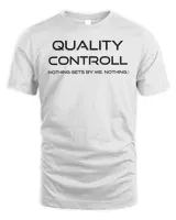 Quality Control Nothing Gets By Me QC Funny Humor Shirt