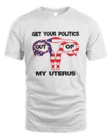 Get your politics out of my Uterus2344 T-Shirt