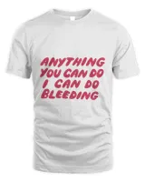 Anything You Can Do I Can Do Bleeding169 T-Shirt