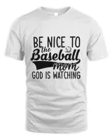 Be Nice to the Baseball mom God is Watching t shirt