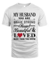 My husband you are brave strong smart beautiful and loved more than you know