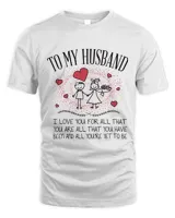 To my husband I love you for all that you are all that you have been and all you're yet to be