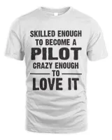 Skilled enough to become a pilot crazy enough to love it