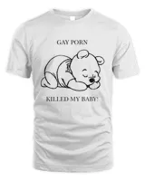 Gay Porn Killed My Baby Shirt | SenPrints