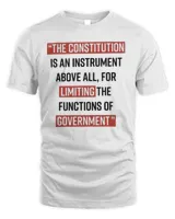 The Constitution is an instrument above all for limiting the functions of government Shirt