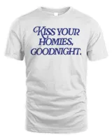 Kiss your homies goodnight Shirt