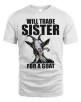 Will Trade Sister For A Goat T-Shirt