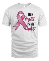 Her Fight Is My Fight Breast Cancer Awareness Pink Ribbon T-Shirt