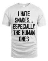 I Hate Snakes Especially The Human Ones Tee Shirt