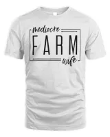 Mediocre Farm Wife T-Shirt