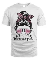 Messy Bun In October We Wear Pink, Breast Cancer Awareness T-Shirt