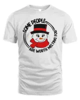 Christmas Some People Are Worth Melting For Shirt