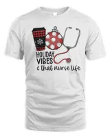 Holiday Vibes And That Nurse Life Christmas Shirt