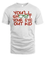 Quote You’ll Shoot Your Eye Out Kid A Christmas Story T-Shirt
