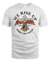 We Rise Up Wings Like Eagles T-Shirt